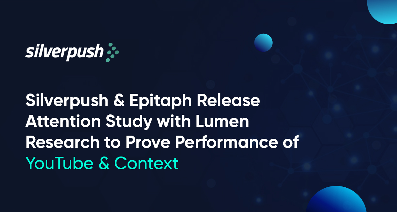 Silverpush & Epitaph Release Attention Study with Lumen Research to Prove Performance of YouTube & Context