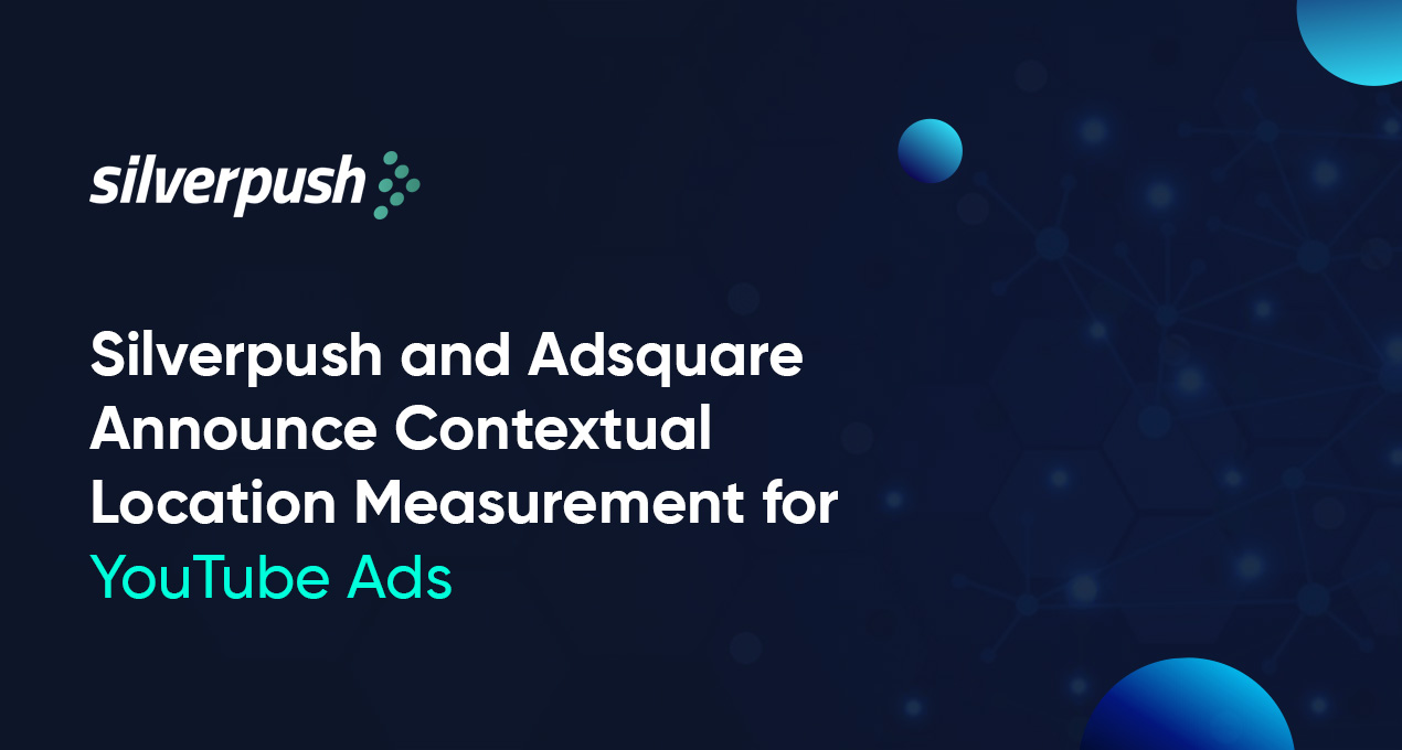 Silverpush and Adsquare Announce Contextual Location Measurement for YouTube Ads